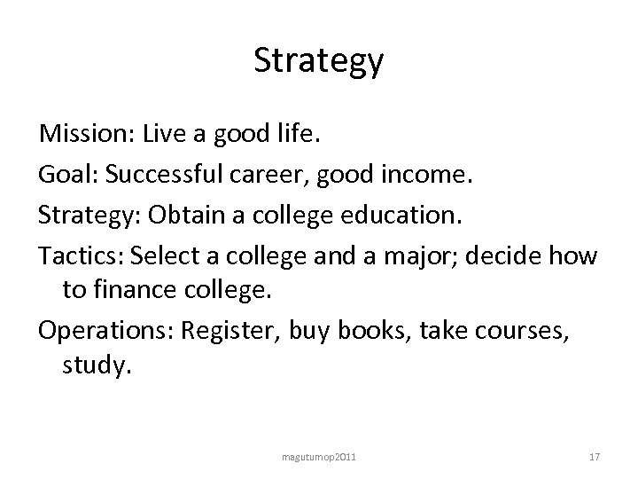 Strategy Mission: Live a good life. Goal: Successful career, good income. Strategy: Obtain a