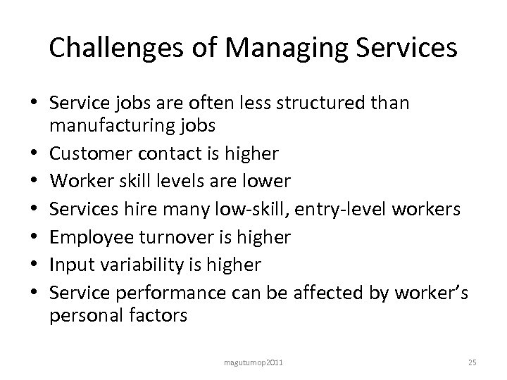 Challenges of Managing Services • Service jobs are often less structured than manufacturing jobs