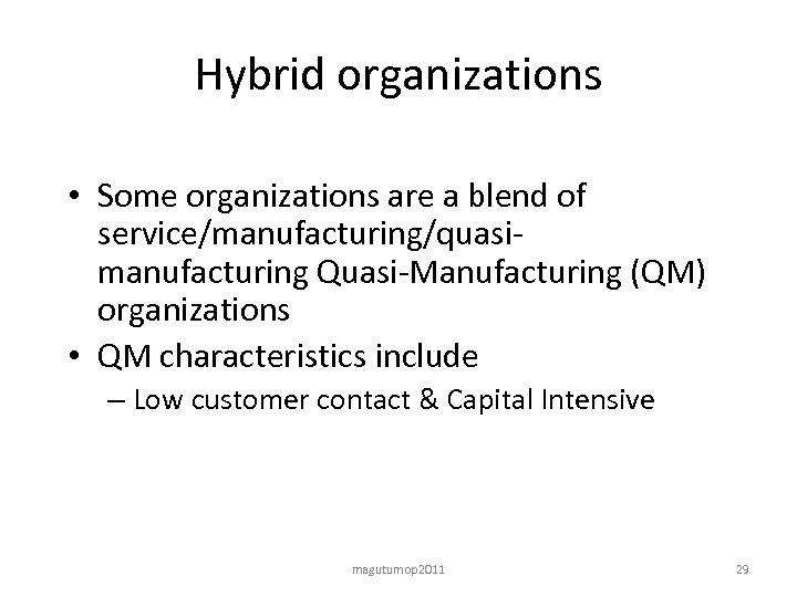 Hybrid organizations • Some organizations are a blend of service/manufacturing/quasimanufacturing Quasi-Manufacturing (QM) organizations •