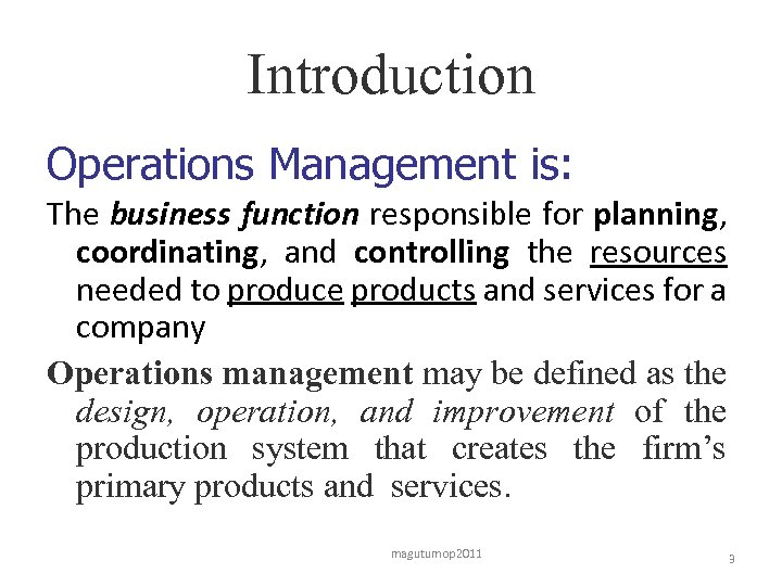 Introduction Operations Management is: The business function responsible for planning, coordinating, and controlling the