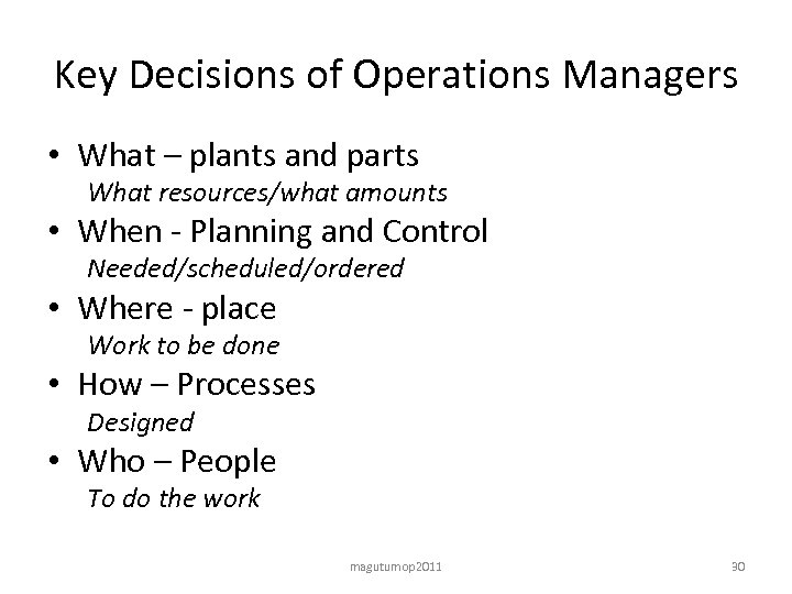 Key Decisions of Operations Managers • What – plants and parts What resources/what amounts