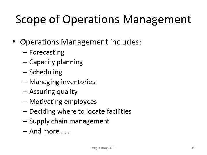 Scope of Operations Management • Operations Management includes: – Forecasting – Capacity planning –