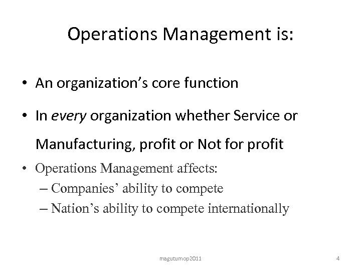 Operations Management is: • An organization’s core function • In every organization whether Service