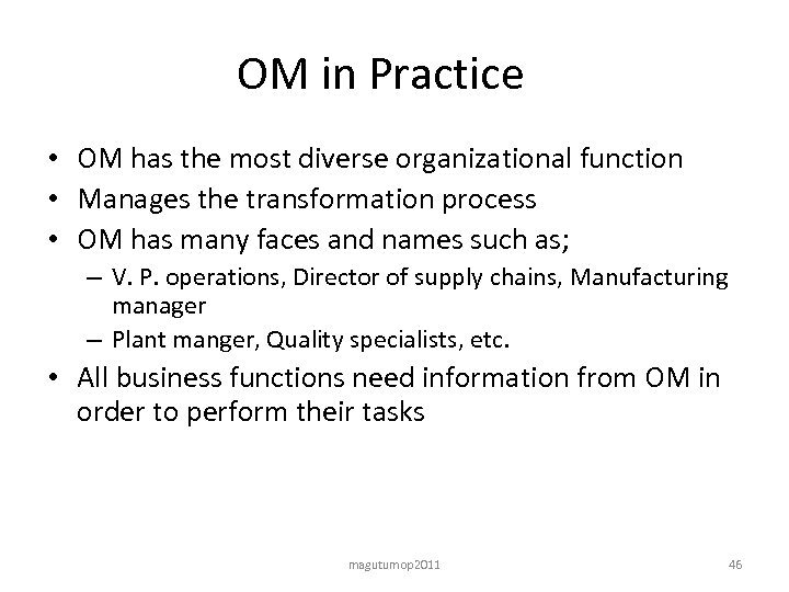 OM in Practice • OM has the most diverse organizational function • Manages the