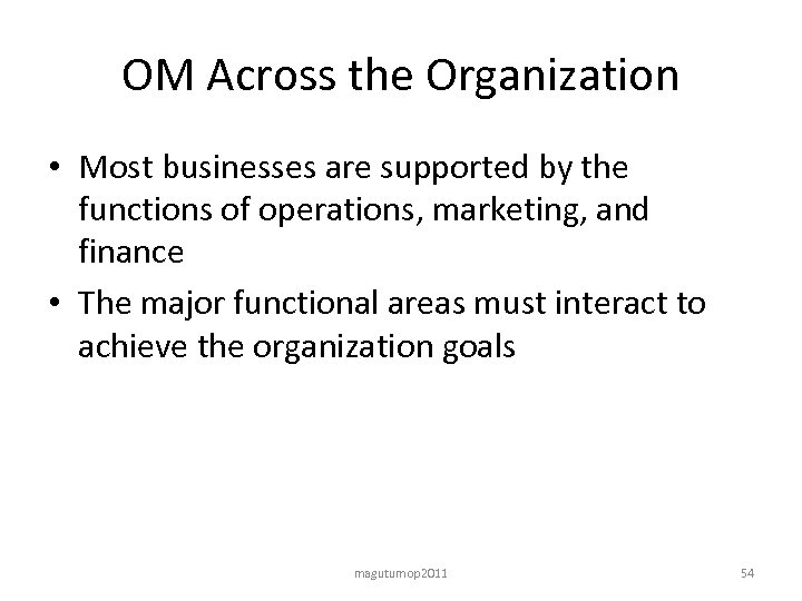 OM Across the Organization • Most businesses are supported by the functions of operations,