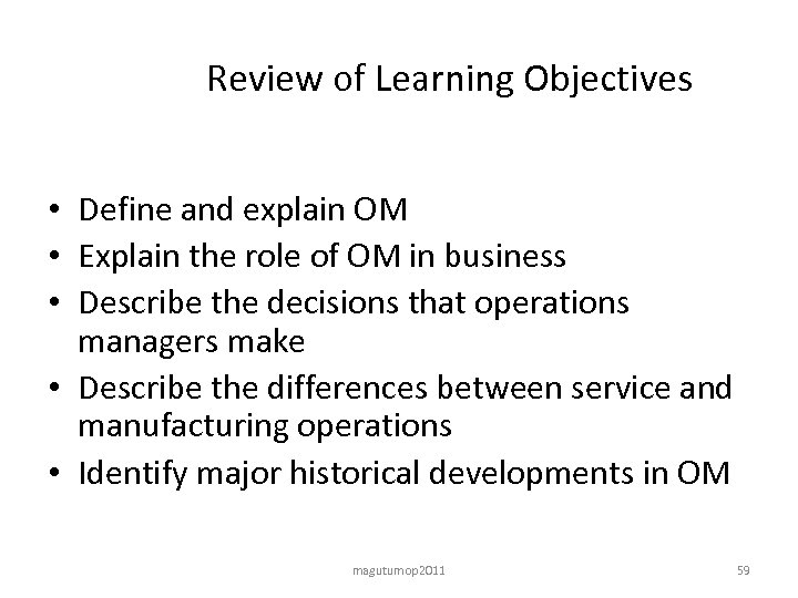 Review of Learning Objectives • Define and explain OM • Explain the role of