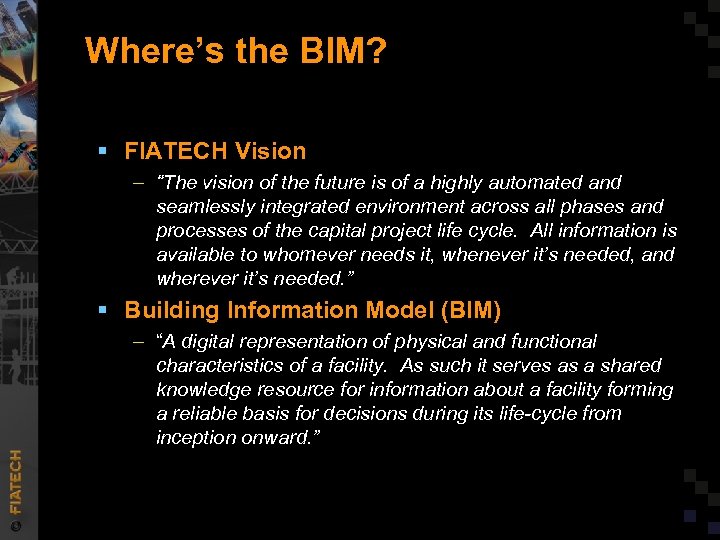 Where’s the BIM? § FIATECH Vision – “The vision of the future is of