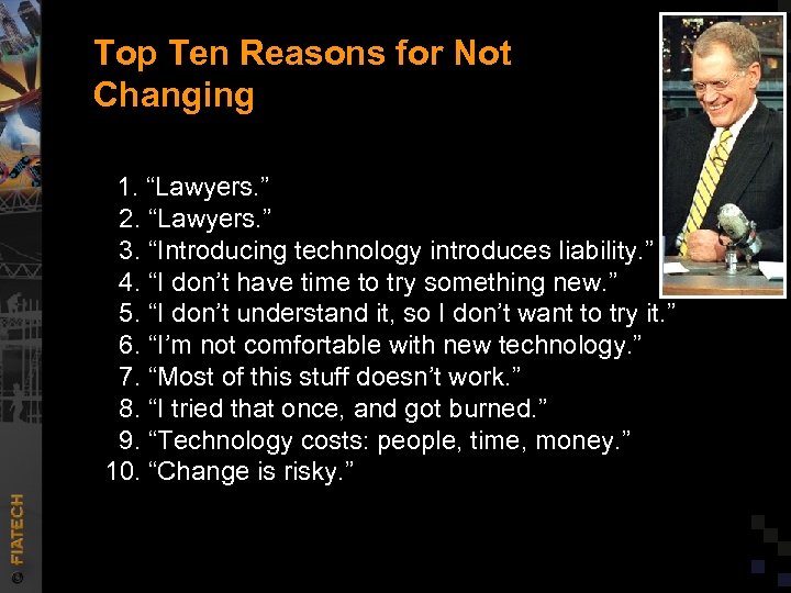 Top Ten Reasons for Not Changing 1. “Lawyers. ” 2. “Lawyers. ” 3. “Introducing