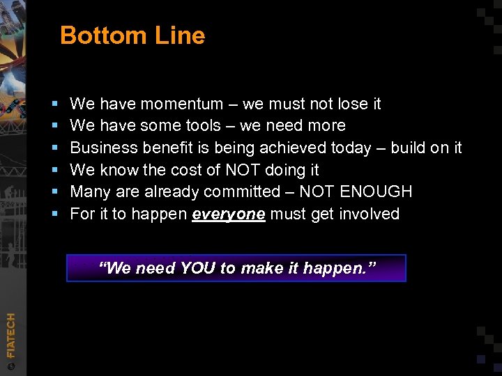 Bottom Line § § § We have momentum – we must not lose it