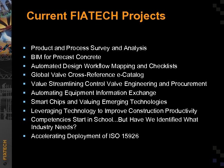 Current FIATECH Projects § § § § § Product and Process Survey and Analysis