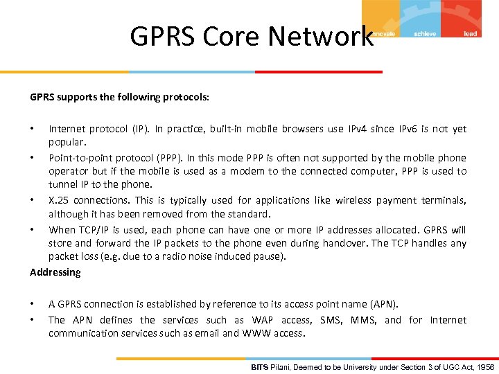 GPRS Core Network GPRS supports the following protocols: Internet protocol (IP). In practice, built-in
