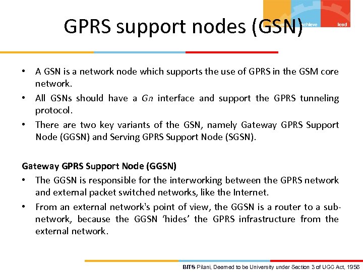 GPRS support nodes (GSN) • A GSN is a network node which supports the
