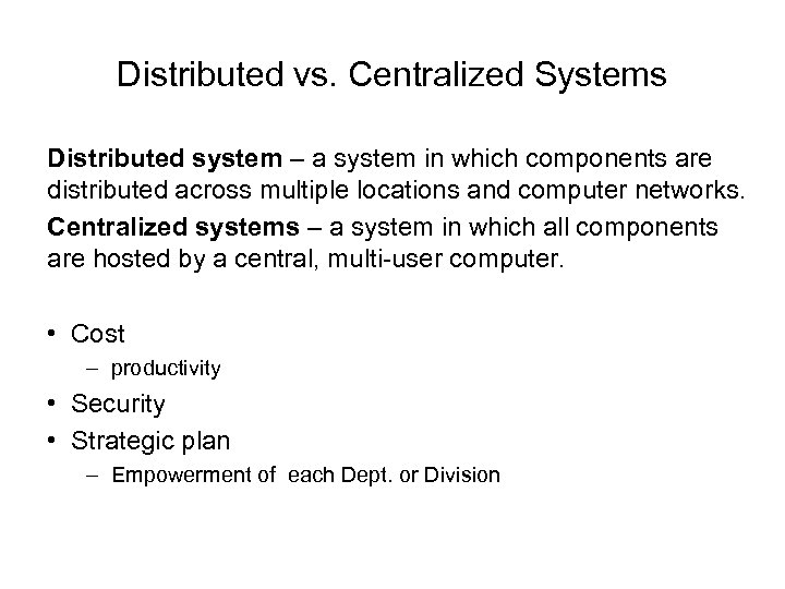 Distributed vs. Centralized Systems Distributed system – a system in which components are distributed