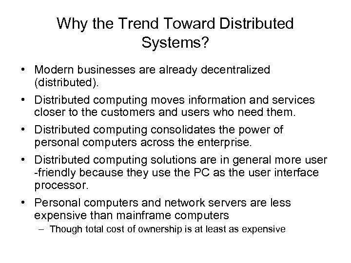 Why the Trend Toward Distributed Systems? • Modern businesses are already decentralized (distributed). •