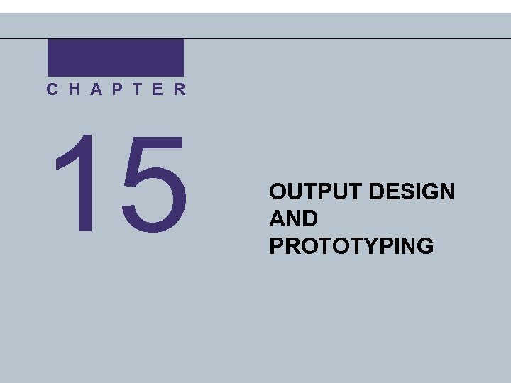 C H A P T E R 15 OUTPUT DESIGN AND PROTOTYPING 