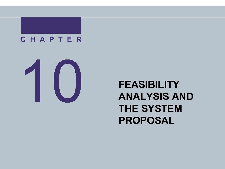 C H A P T E R 10 FEASIBILITY ANALYSIS AND THE SYSTEM PROPOSAL