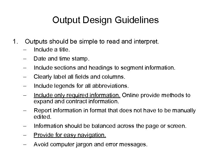 Output Design Guidelines 1. Outputs should be simple to read and interpret. – Include