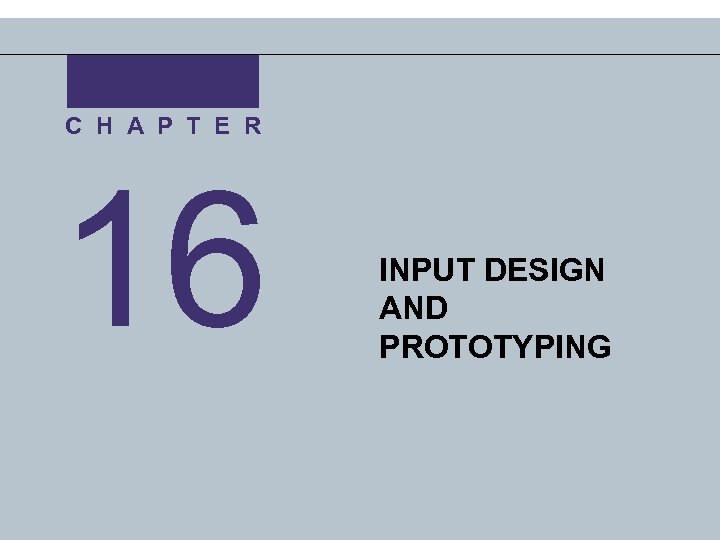 C H A P T E R 16 INPUT DESIGN AND PROTOTYPING 