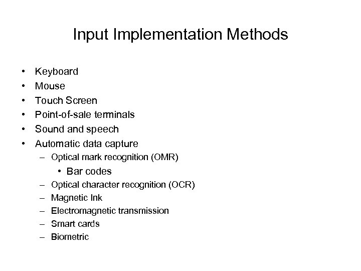 Input Implementation Methods • • • Keyboard Mouse Touch Screen Point-of-sale terminals Sound and