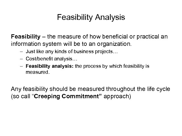 Feasibility Analysis Feasibility – the measure of how beneficial or practical an information system