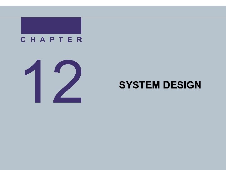 C H A P T E R 12 SYSTEM DESIGN 