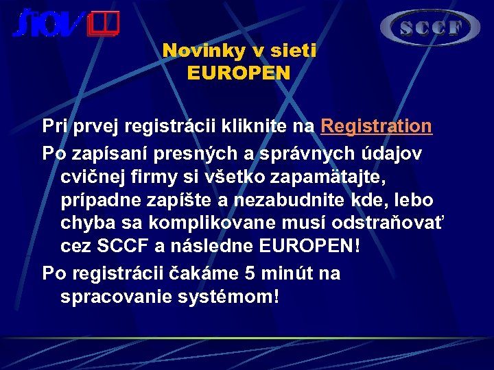 Novinky v sieti EUROPEN Pri prvej registrácii kliknite na Registration Po zapísaní presných a