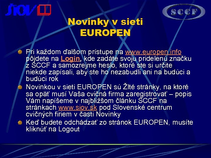 Novinky v sieti EUROPEN Pri každom ďalšom prístupe na www. europen. info pôjdete na