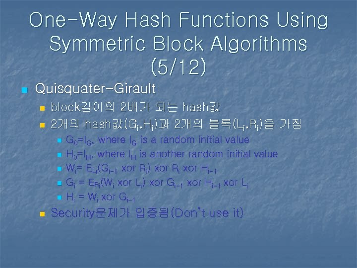 One-Way Hash Functions Using Symmetric Block Algorithms (5/12) n Quisquater-Girault n n block길이의 2배가