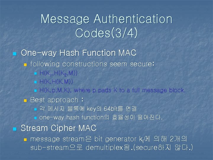 Message Authentication Codes(3/4) n One-way Hash Function MAC n following constructions seem secure: n