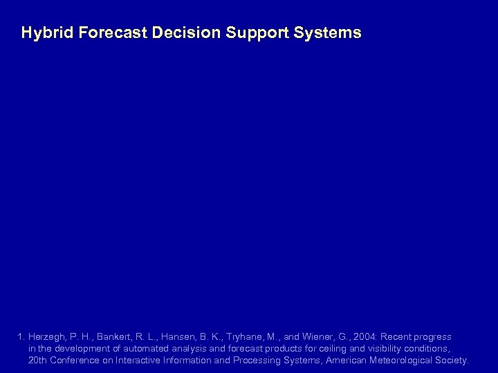 Hybrid Forecast Decision Support Systems 1. Herzegh, P. H. , Bankert, R. L. ,