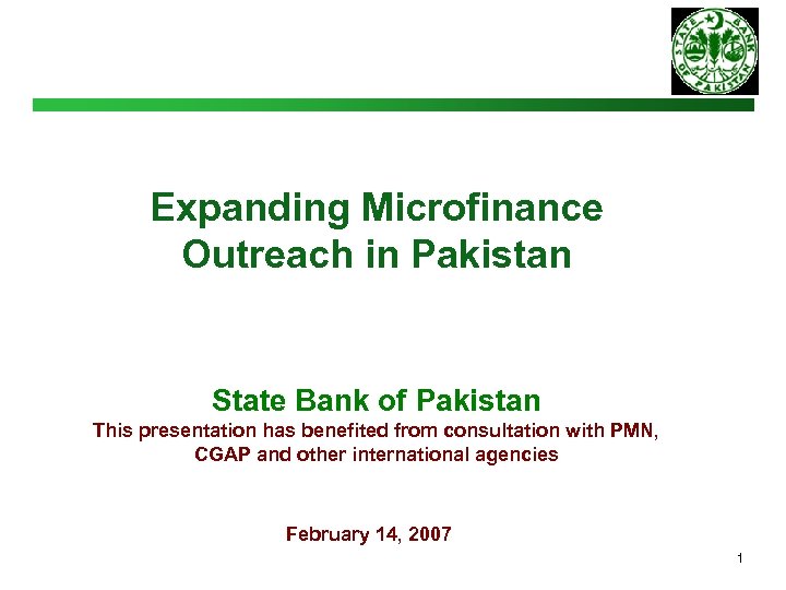 Expanding Microfinance Outreach in Pakistan State Bank of Pakistan This presentation has benefited from