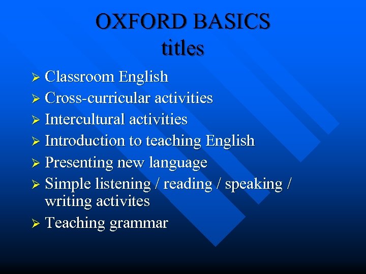 OXFORD BASICS titles Ø Classroom English Ø Cross-curricular activities Ø Intercultural activities Ø Introduction