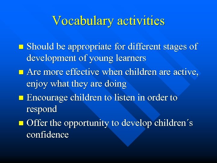 Vocabulary activities Should be appropriate for different stages of development of young learners n