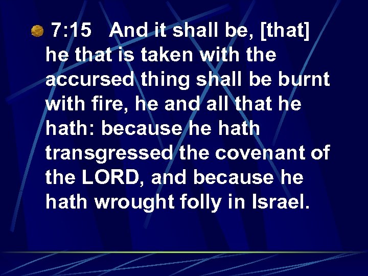 7: 15 And it shall be, [that] he that is taken with the accursed