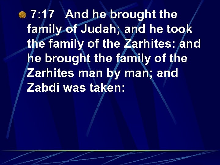 7: 17 And he brought the family of Judah; and he took the family