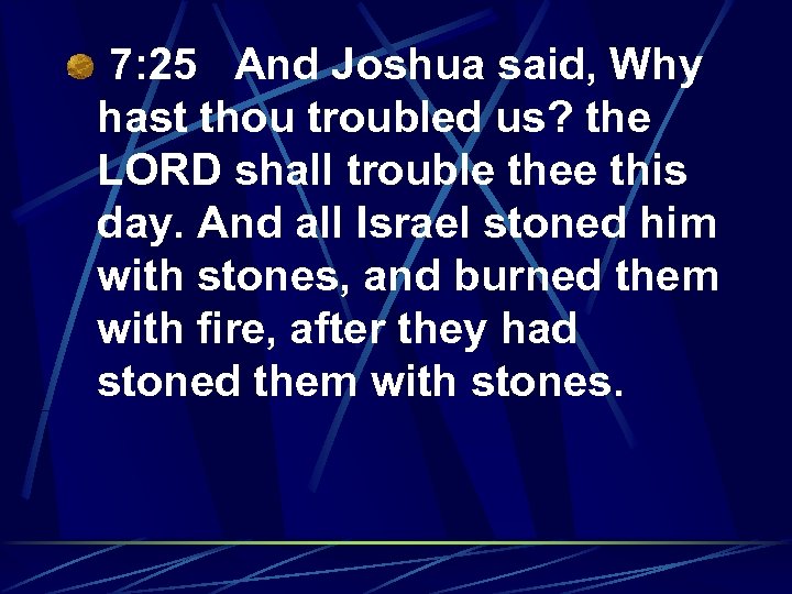7: 25 And Joshua said, Why hast thou troubled us? the LORD shall trouble