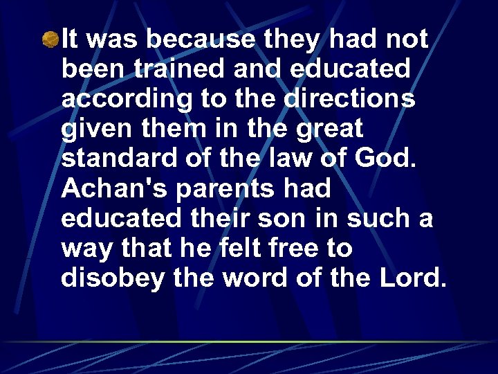 It was because they had not been trained and educated according to the directions