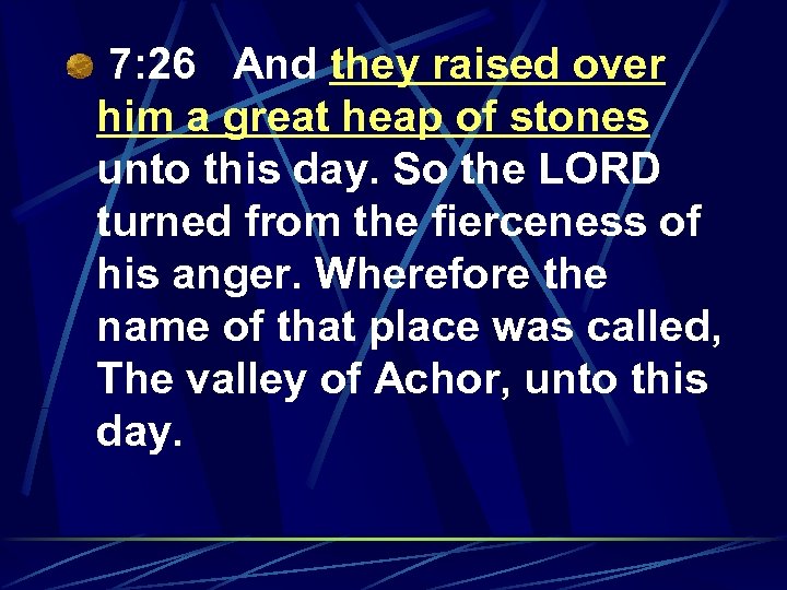 7: 26 And they raised over him a great heap of stones unto this