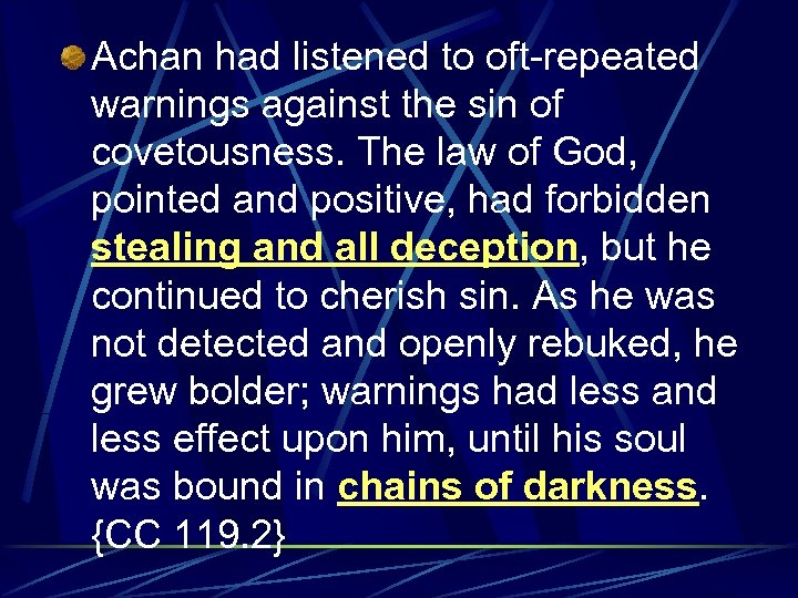 Achan had listened to oft-repeated warnings against the sin of covetousness. The law of