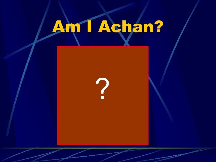 Am I Achan? ? 