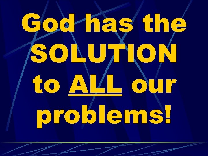 God has the SOLUTION to ALL our problems! 