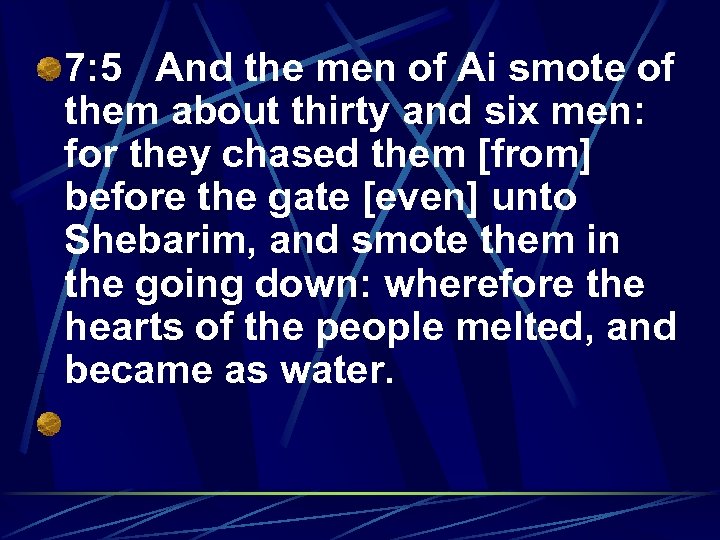 7: 5 And the men of Ai smote of them about thirty and six