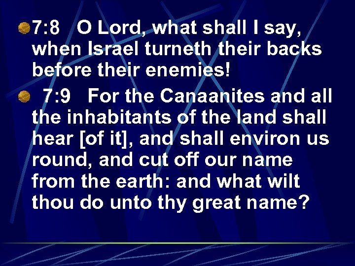 7: 8 O Lord, what shall I say, when Israel turneth their backs before