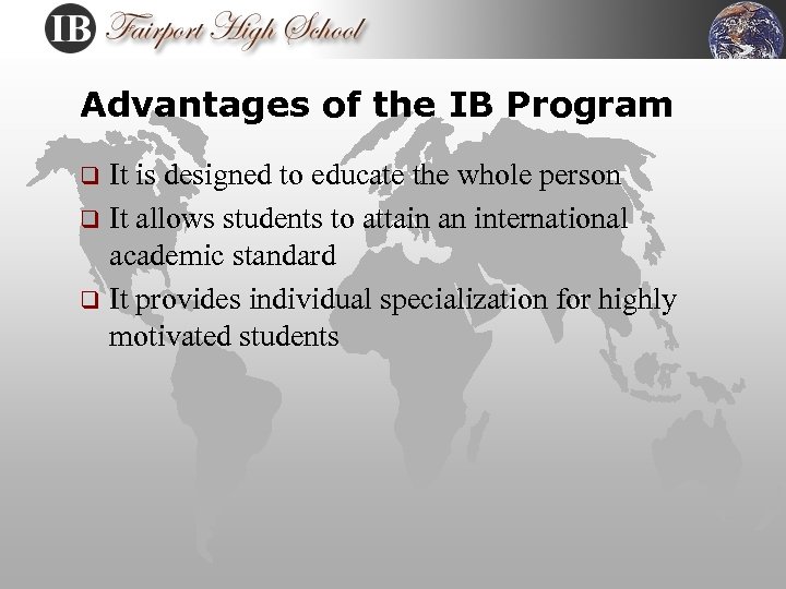 Advantages of the IB Program It is designed to educate the whole person q