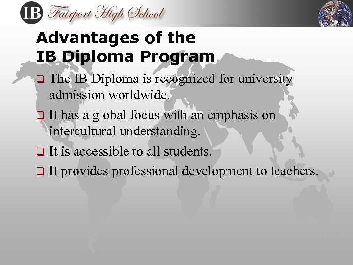 Advantages of the IB Diploma Program The IB Diploma is recognized for university admission
