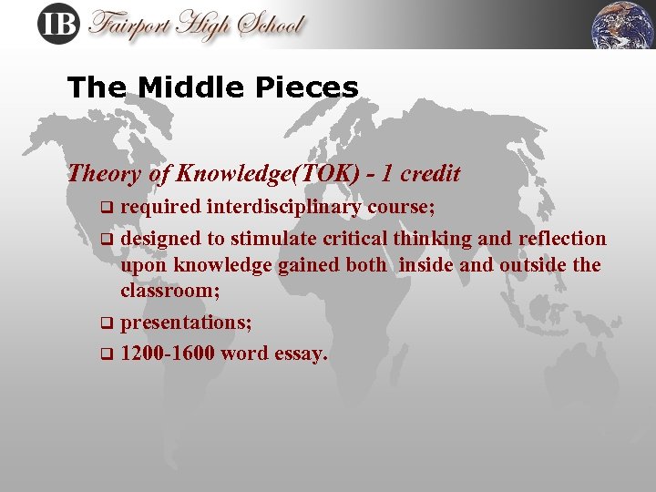 The Middle Pieces Theory of Knowledge(TOK) - 1 credit required interdisciplinary course; q designed
