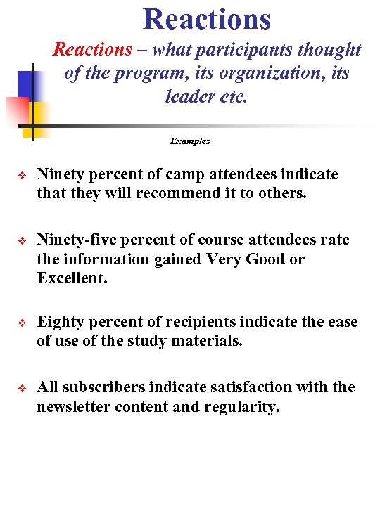 Reactions – what participants thought of the program, its organization, its leader etc. Examples
