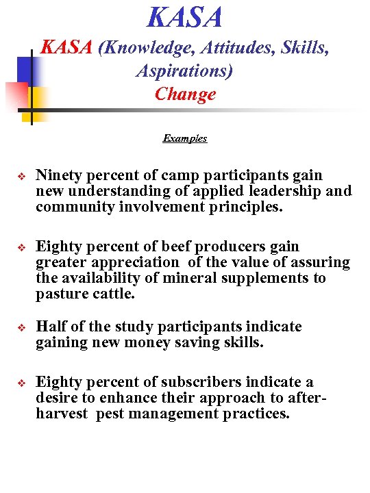 KASA (Knowledge, Attitudes, Skills, Aspirations) Change Examples Ninety percent of camp participants gain new