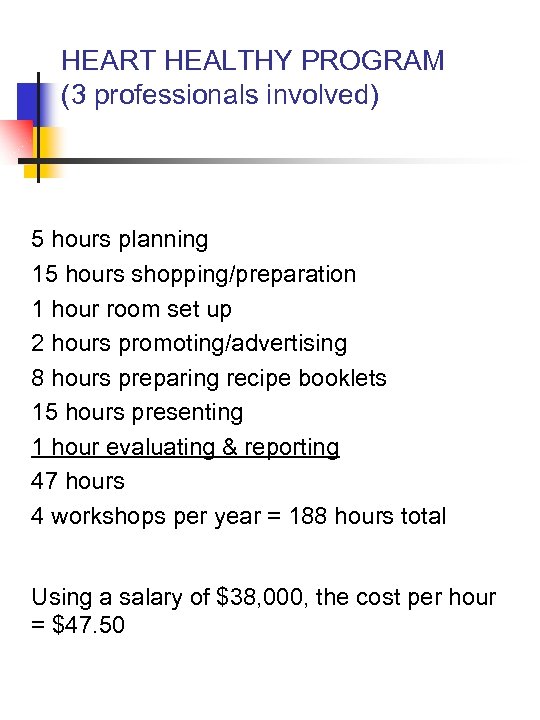HEART HEALTHY PROGRAM (3 professionals involved) 5 hours planning 15 hours shopping/preparation 1 hour