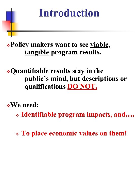 Introduction Policy makers want to see viable, tangible program results. Quantifiable results stay in